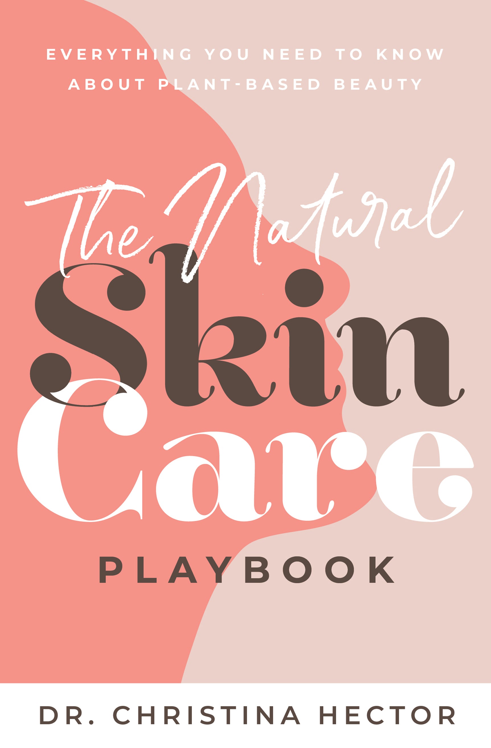The Natural Skin Care Playbook: Everything You Need to Know about Plant-Based Beauty